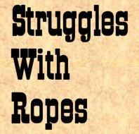 Struggles with Ropes